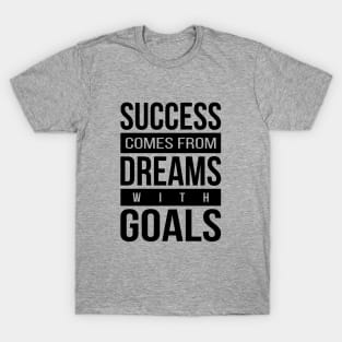 Success - Dreams - Goals T-Shirt